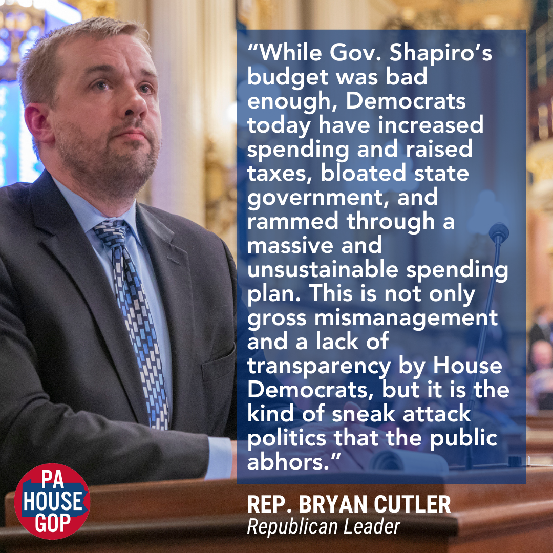 House Democrats Unilaterally Turn Back on Shapiro, Push Through One-Sided Sneak Attack Budget, Republican Leaders Say 